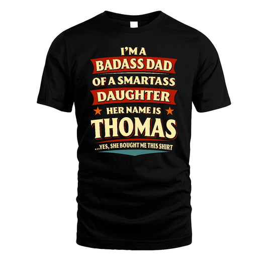 THOMAS 13K1-535 I'm A Badass Dad Of A Smartass Daughter Her Name Is ...