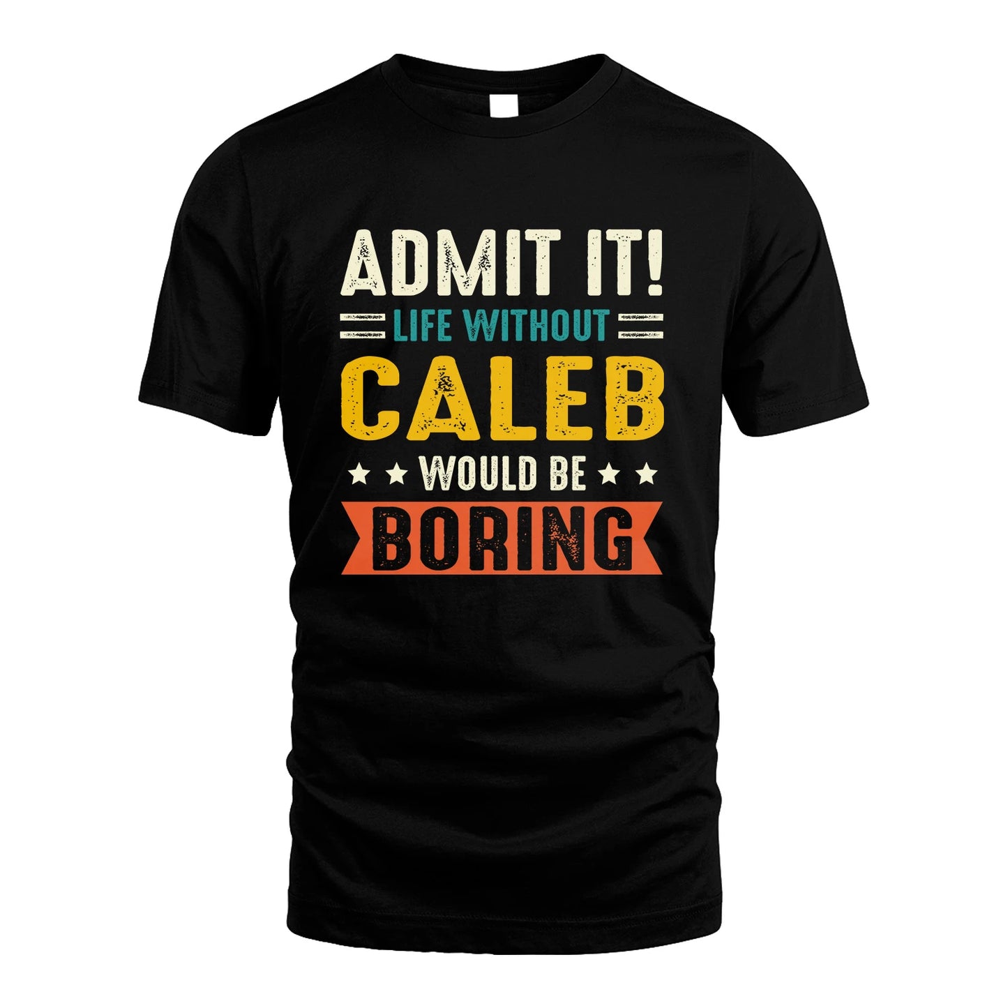 CALEB 13K3-124–Personalized Funny Quote Apparel “Life Without NAME Would Be Boring”