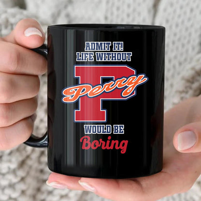 Admit It Life Without Your Name Would Be Boring Sporty Mug PERRY 13K1 MG17