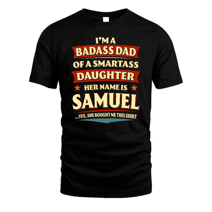 SAMUEL 13K1-535 I'm A Badass Dad Of A Smartass Daughter Her Name Is ...