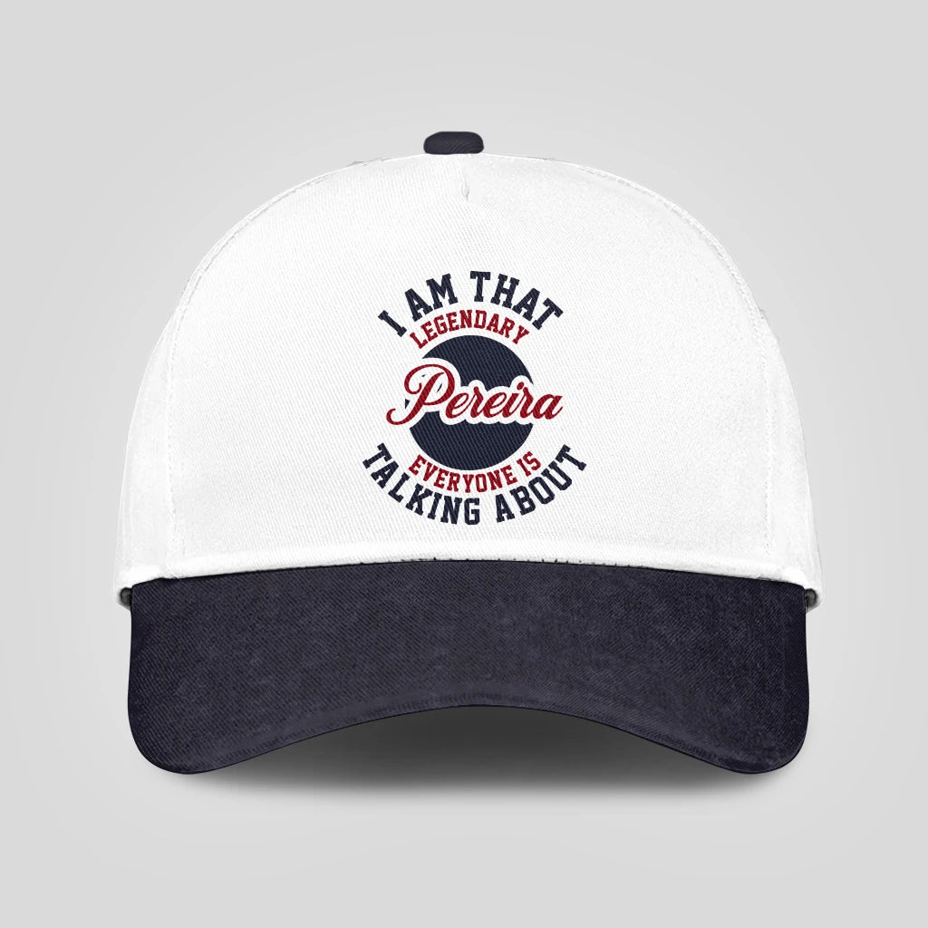 I Am That Legendary Your Name Everyone Is Talking About Baseball Cap PEREIRA 13K1 C107PF