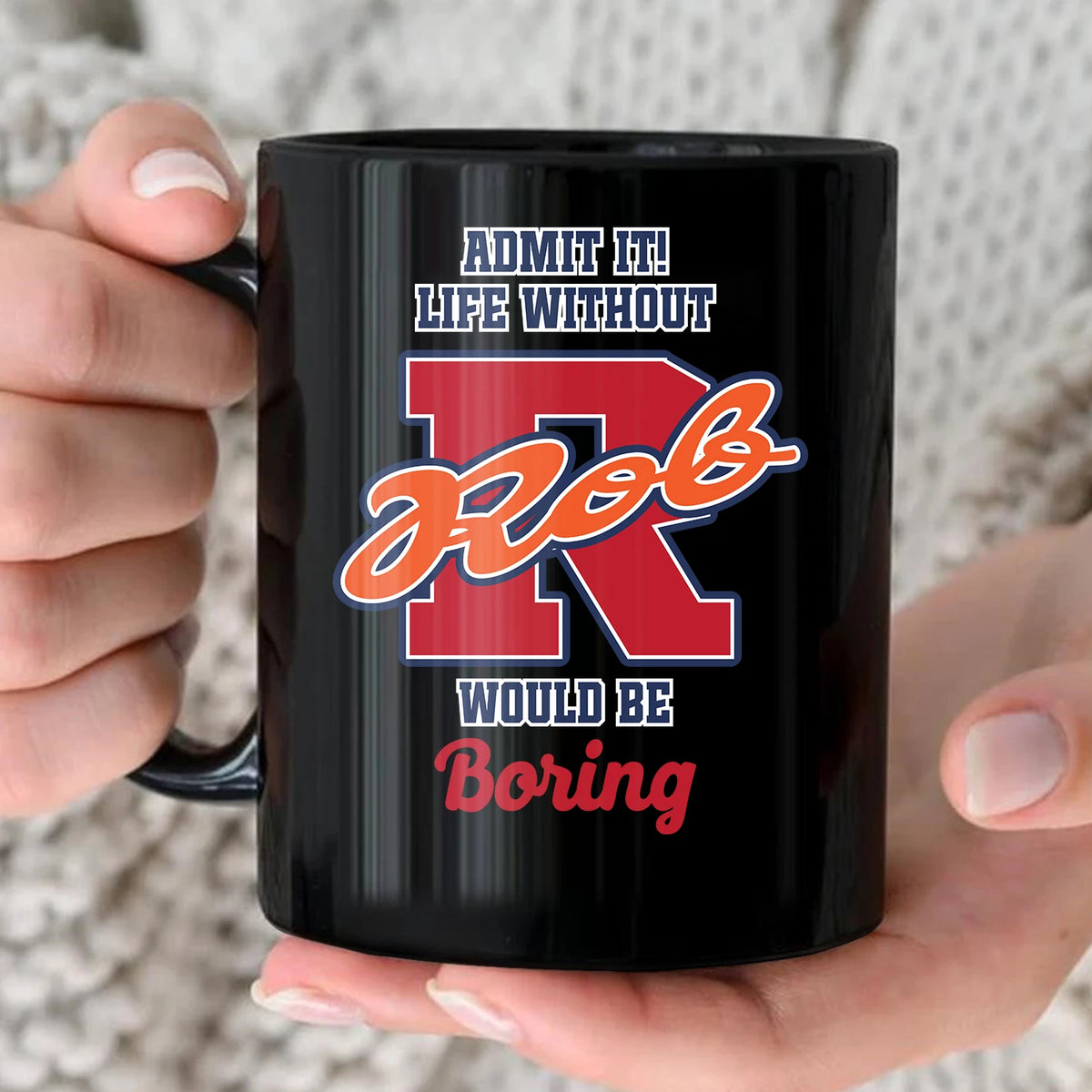 Admit It Life Without Your Name Would Be Boring Sporty Mug ROB 13K1 MG17