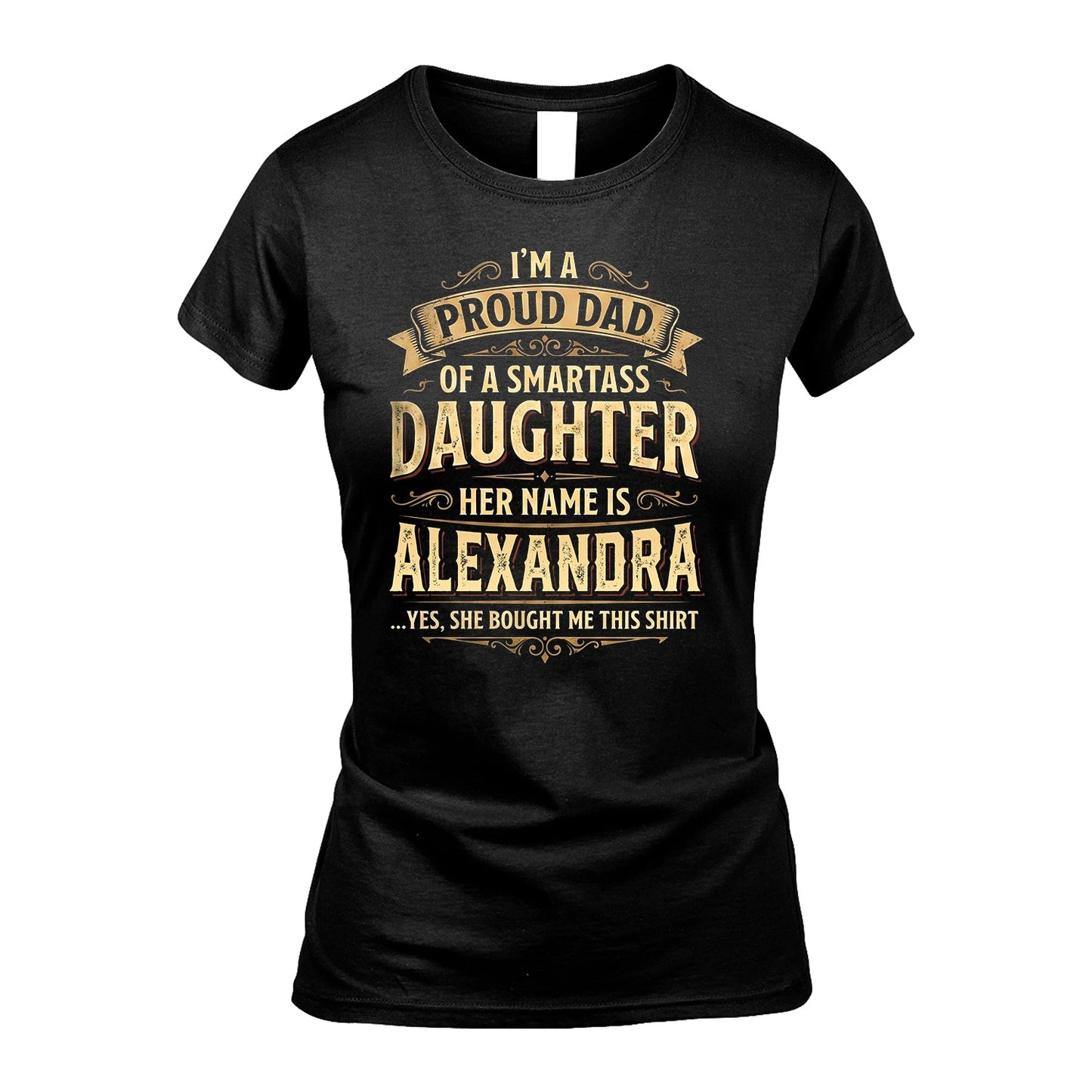 ALEXANDRA 13K1-356 I'm A Proud Dad Of A Smartass Daughter Her Name Is...