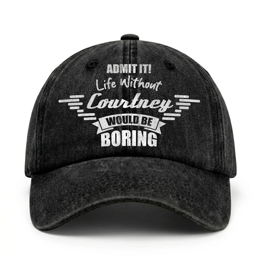 Admit It Life Without Your Name Would Be Boring Vintage Cap COURTNEY 13K1 C44PF
