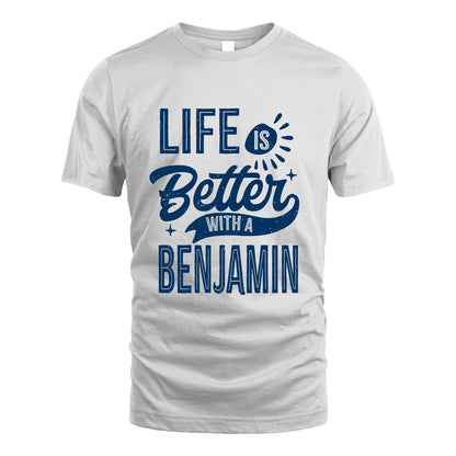 BENJAMIN 13K1-116 Personalized Name Quote T-Shirt Life Is Better With Unisex Gift