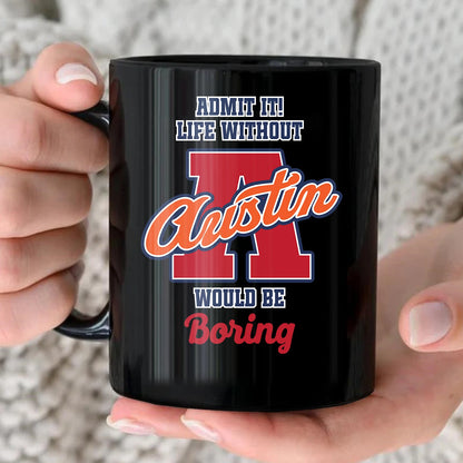 Admit It Life Without Your Name Would Be Boring Sporty Mug AUSTIN 13K1 MG17