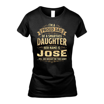 JOSE 13K1-356 I'm A Proud Dad Of A Smartass Daughter Her Name Is...