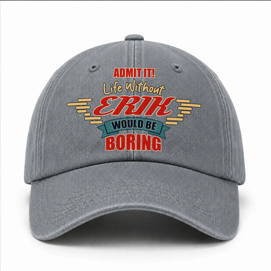 Admit It Life Without Your Name Would Be Boring Vintage Wased Cap ERIK 13K1 C81PF