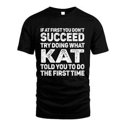 KAT 13K3-117Personalized Funny Quote Apparel If At First You Dont Succeed