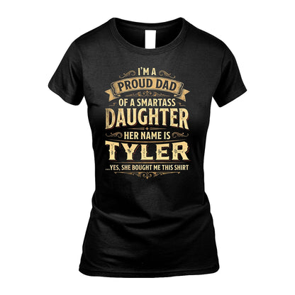TYLER 13K1-356 I'm A Proud Dad Of A Smartass Daughter Her Name Is...