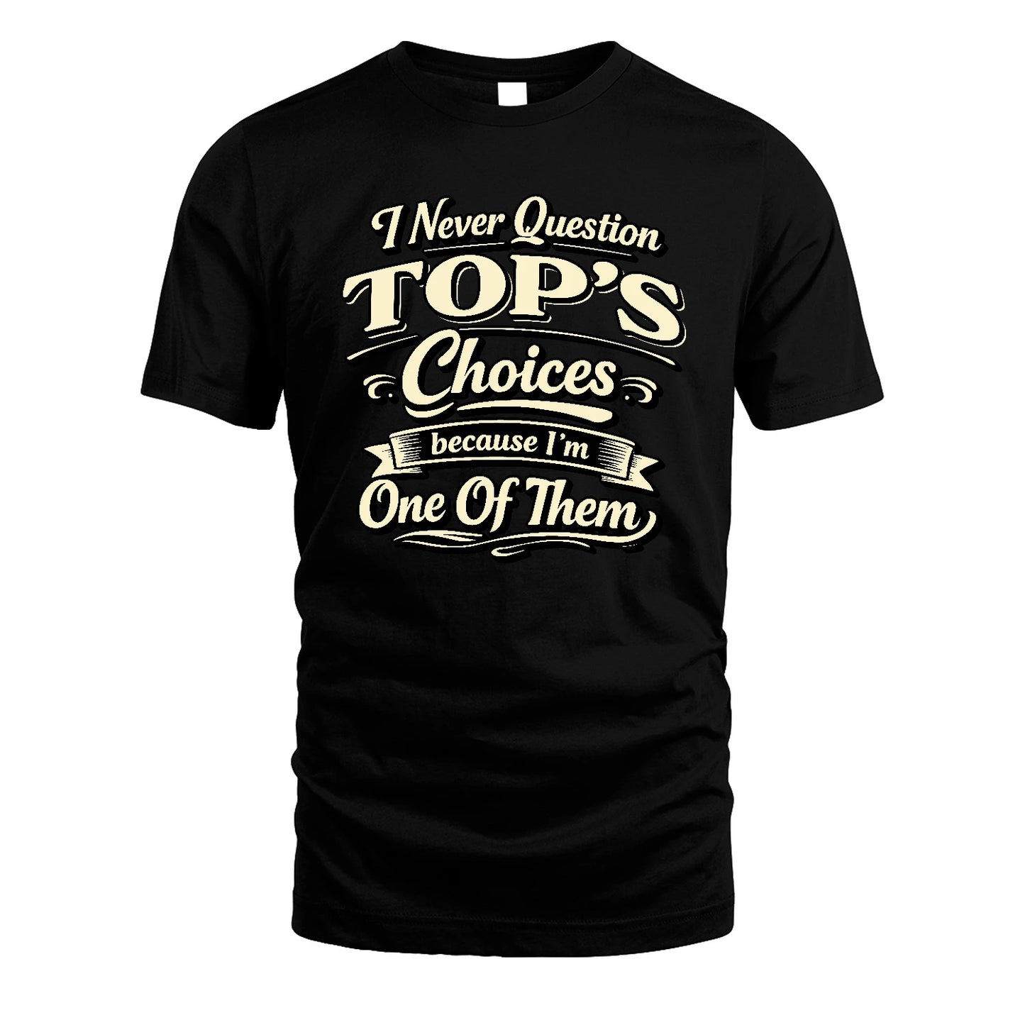 TOP 13K1-532 I Never Question... Choices Because I'm One Of Them