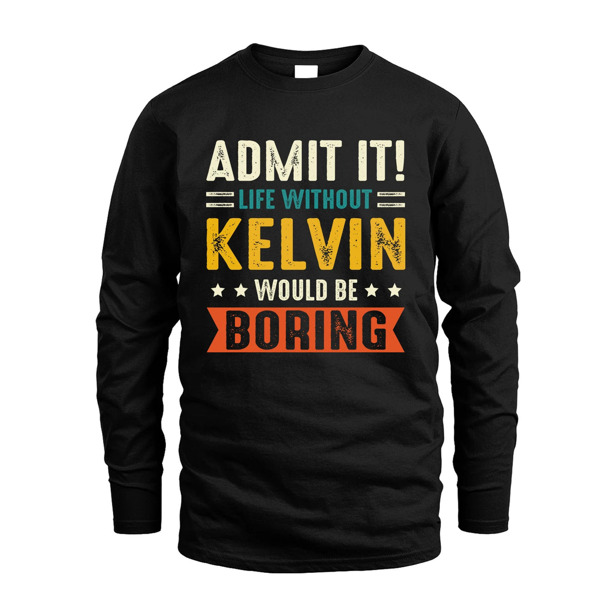 KELVIN 13K3-124–Personalized Funny Quote Apparel “Life Without NAME Would Be Boring”