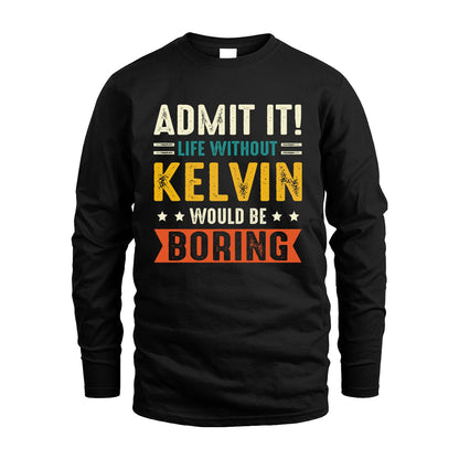 KELVIN 13K3-124–Personalized Funny Quote Apparel “Life Without NAME Would Be Boring”