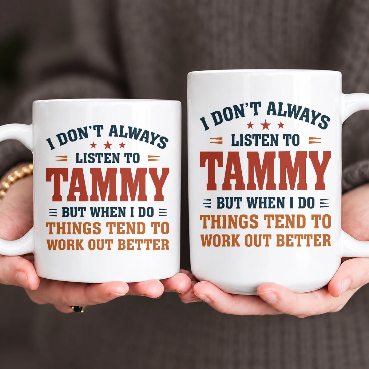 I Don’t Always Listen to Your Name Funny Mug TAMMY 13K1 MG12