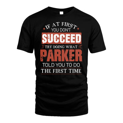 PARKER 13K1-82–Personalized Funny Quote Apparel “If At First You Don’t Succeed”