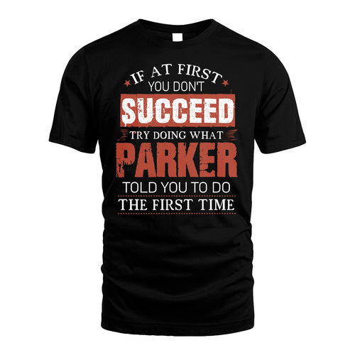 PARKER 13K1-82–Personalized Funny Quote Apparel “If At First You Don’t Succeed”