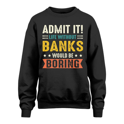 BANKS 13K3-124–Personalized Funny Quote Apparel “Life Without NAME Would Be Boring”
