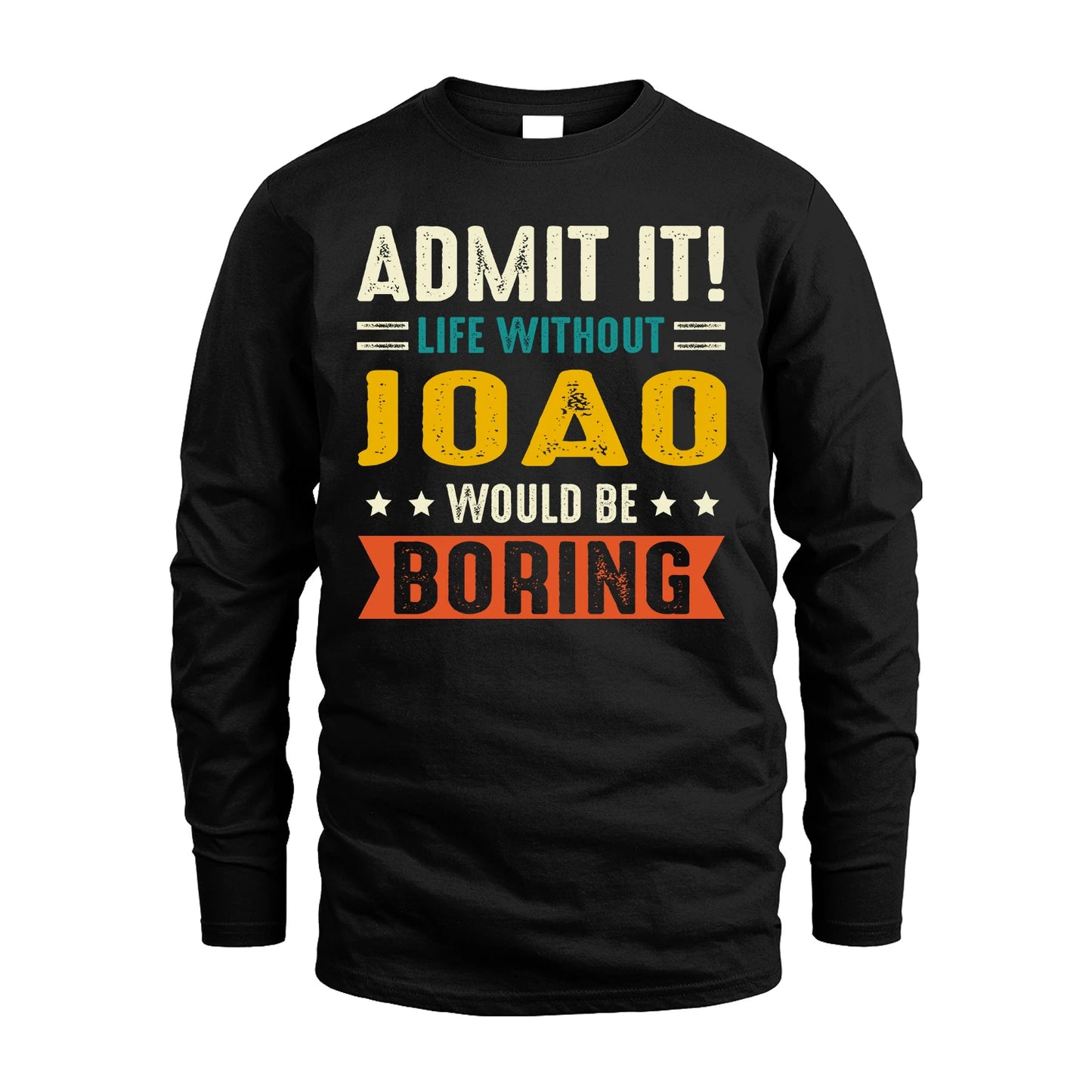 JOAO 13K2-124–Personalized Funny Quote Apparel “Life Without NAME Would Be Boring”