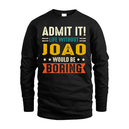 JOAO 13K2-124–Personalized Funny Quote Apparel “Life Without NAME Would Be Boring”