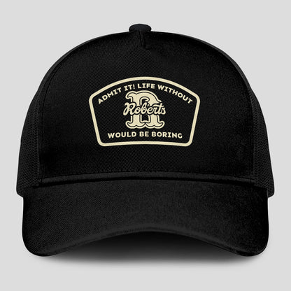 Admit It Life Without Your Name Would Be Boring Black Mesh Cap ROBERTS 13K1 C214PF