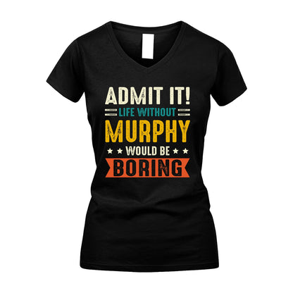 MURPHY 13K1-124–Personalized Funny Quote Apparel “Life Without NAME Would Be Boring”