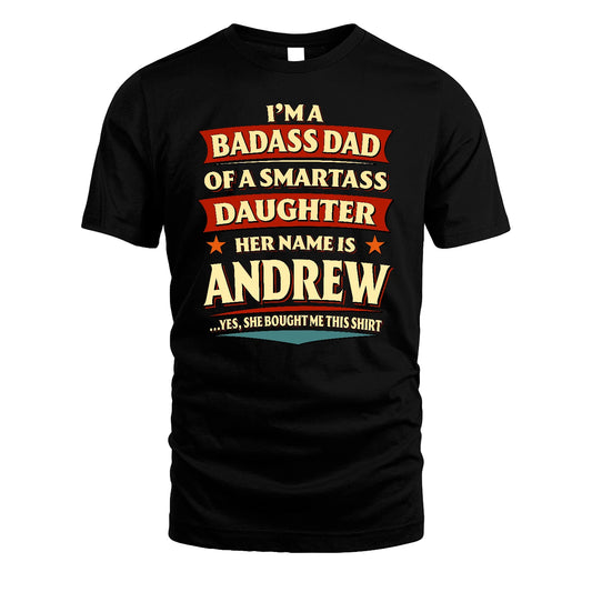 ANDREW 13K1-535 I'm A Badass Dad Of A Smartass Daughter Her Name Is ...