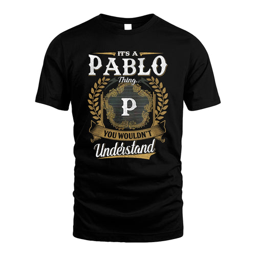 PABLO 13K1-1–Personalized Name Quote Apparel “It’s an NAME Thing You Wouldn’t Understand”