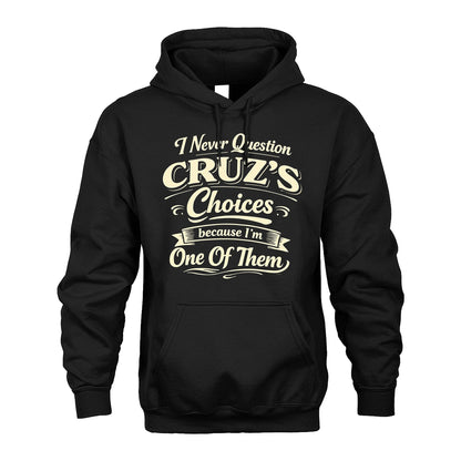 CRUZ 13K1-532 I Never Question... Choices Because I'm One Of Them