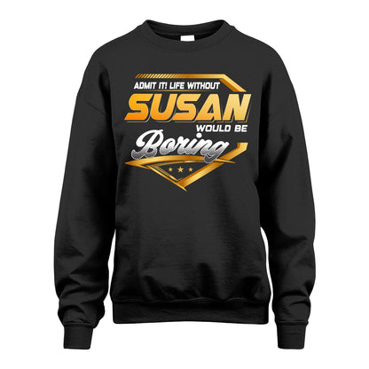 SUSAN 13K1-513 Personalized "Admit It! Life Without ... Would Be Boring"