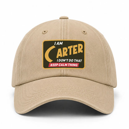 I Am Your Name I Don't Do That Keep Calm Thing Cap CARTER 13K1 C54PF