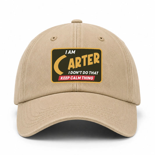 I Am Your Name I Don't Do That Keep Calm Thing Cap CARTER 13K1 C54PF