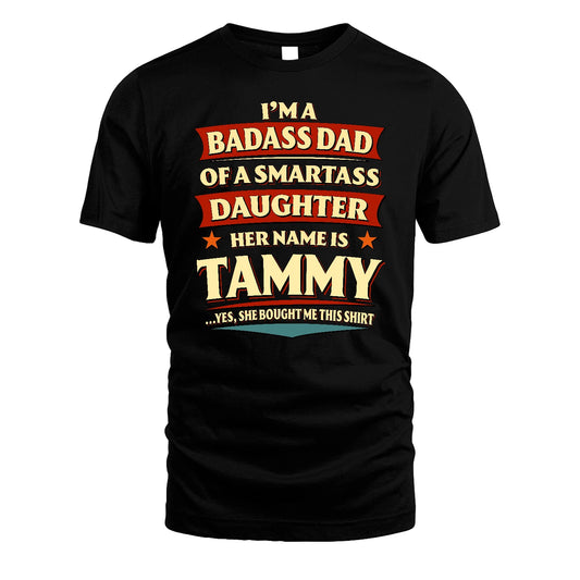 TAMMY 13K1-535 I'm A Badass Dad Of A Smartass Daughter Her Name Is ...