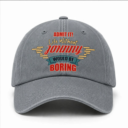 Admit It Life Without Your Name Would Be Boring Vintage Wased Cap JOHNNY 13K1 C81PF