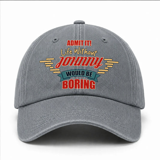 Admit It Life Without Your Name Would Be Boring Vintage Wased Cap JOHNNY 13K1 C81PF