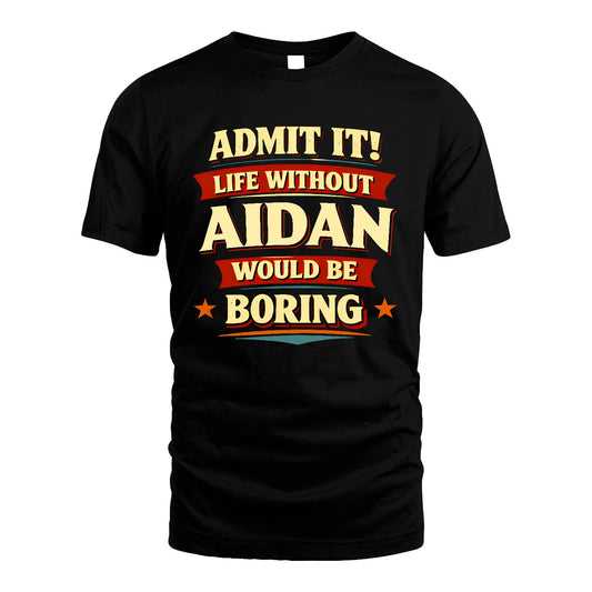 AIDAN 13K5-503 Admit It Life Without...