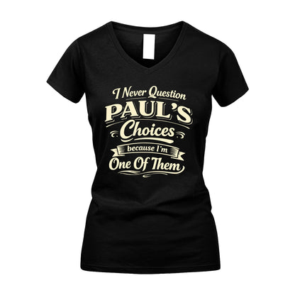 PAUL 13K1-532 I Never Question... Choices Because I'm One Of Them