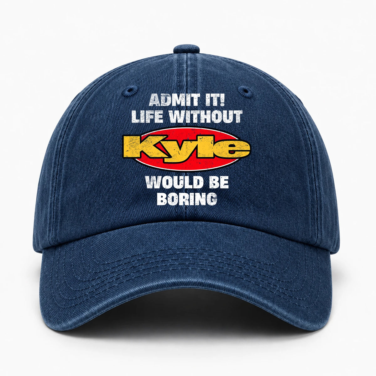 Admit It Life Without Your Name Would Be Boring Funny Washed Cap KYLE 13K1 C169PF
