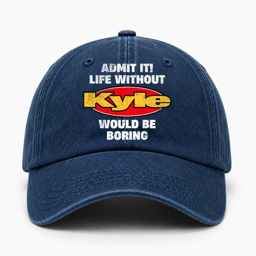 Admit It Life Without Your Name Would Be Boring Funny Washed Cap KYLE 13K1 C169PF