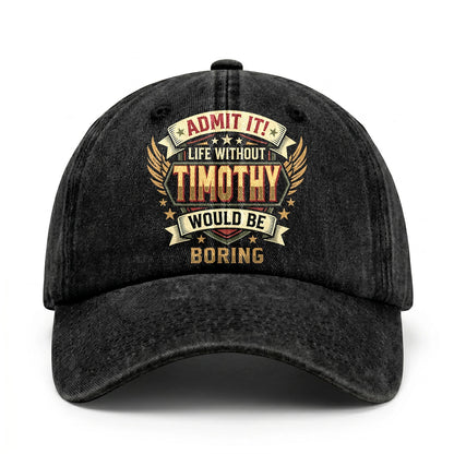 TIMOTHY-13K1-C10PF Admit It! Life Without TIMOTHY Would Be Boring