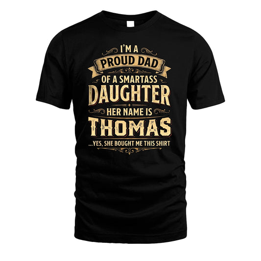 THOMAS 13K1-356 I'm A Proud Dad Of A Smartass Daughter Her Name Is...
