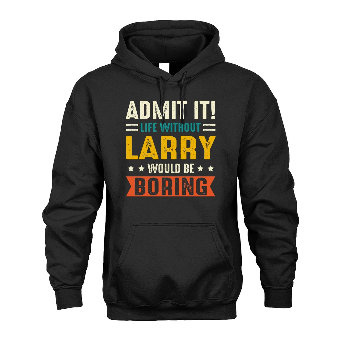 LARRY 13K1-124–Personalized Funny Quote Apparel “Life Without NAME Would Be Boring”