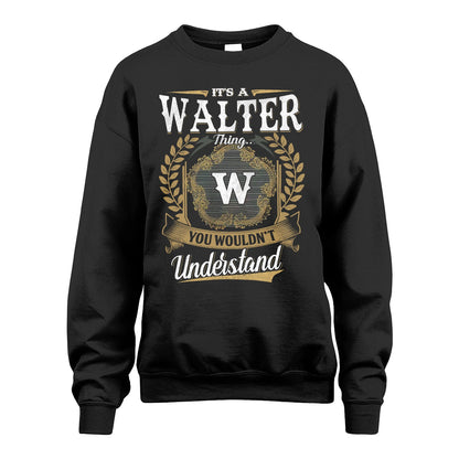 WALTER 13K1-1–Personalized Name Quote Apparel “It’s an NAME Thing You Wouldn’t Understand”