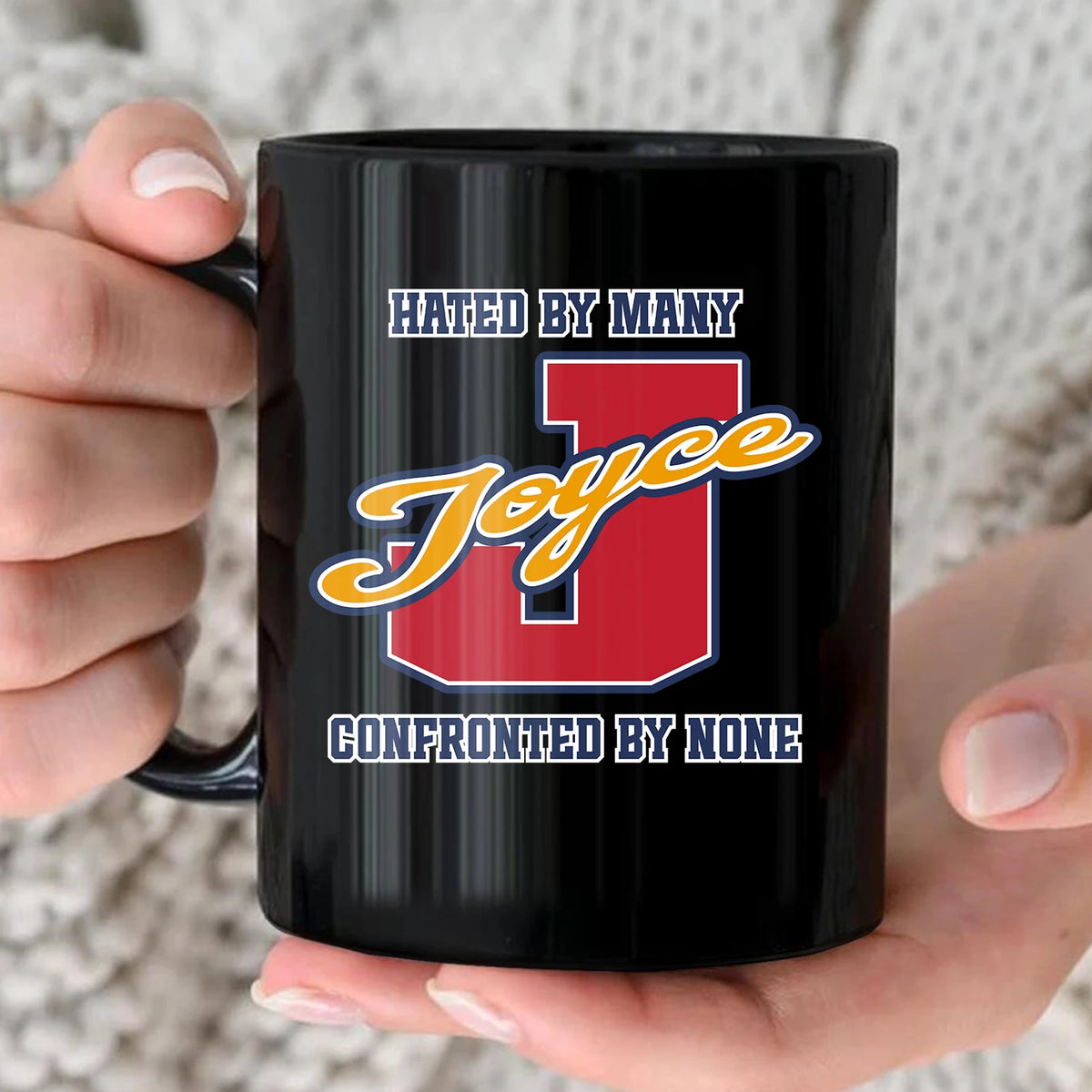 Hated By Many Confronted By None Cool Mug JOYCE 13K1 MG16