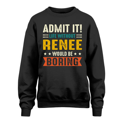 RENEE 13K1-124–Personalized Funny Quote Apparel “Life Without NAME Would Be Boring”