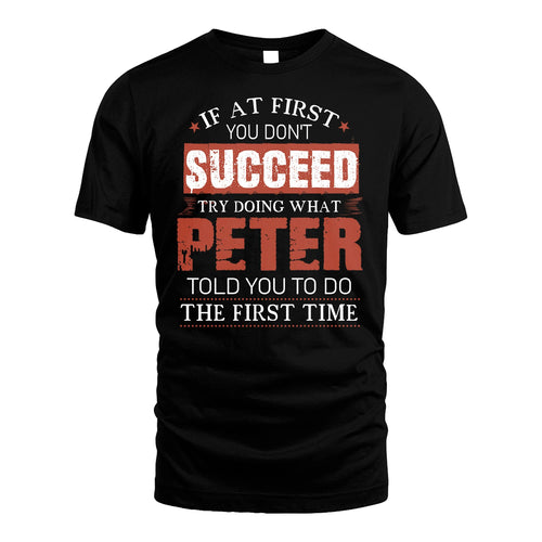 PETER 13K1-82–Personalized Funny Quote Apparel “If At First You Don’t Succeed”