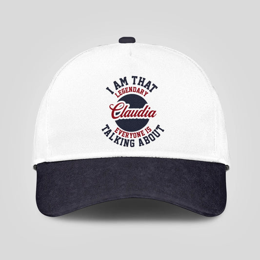 I Am That Legendary Your Name Everyone Is Talking About Baseball Cap CLAUDIA 13K1 C107PF