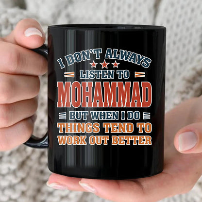 I Don’t Always Listen to Your Name Funny Mug MOHAMMAD 13K1 MG12