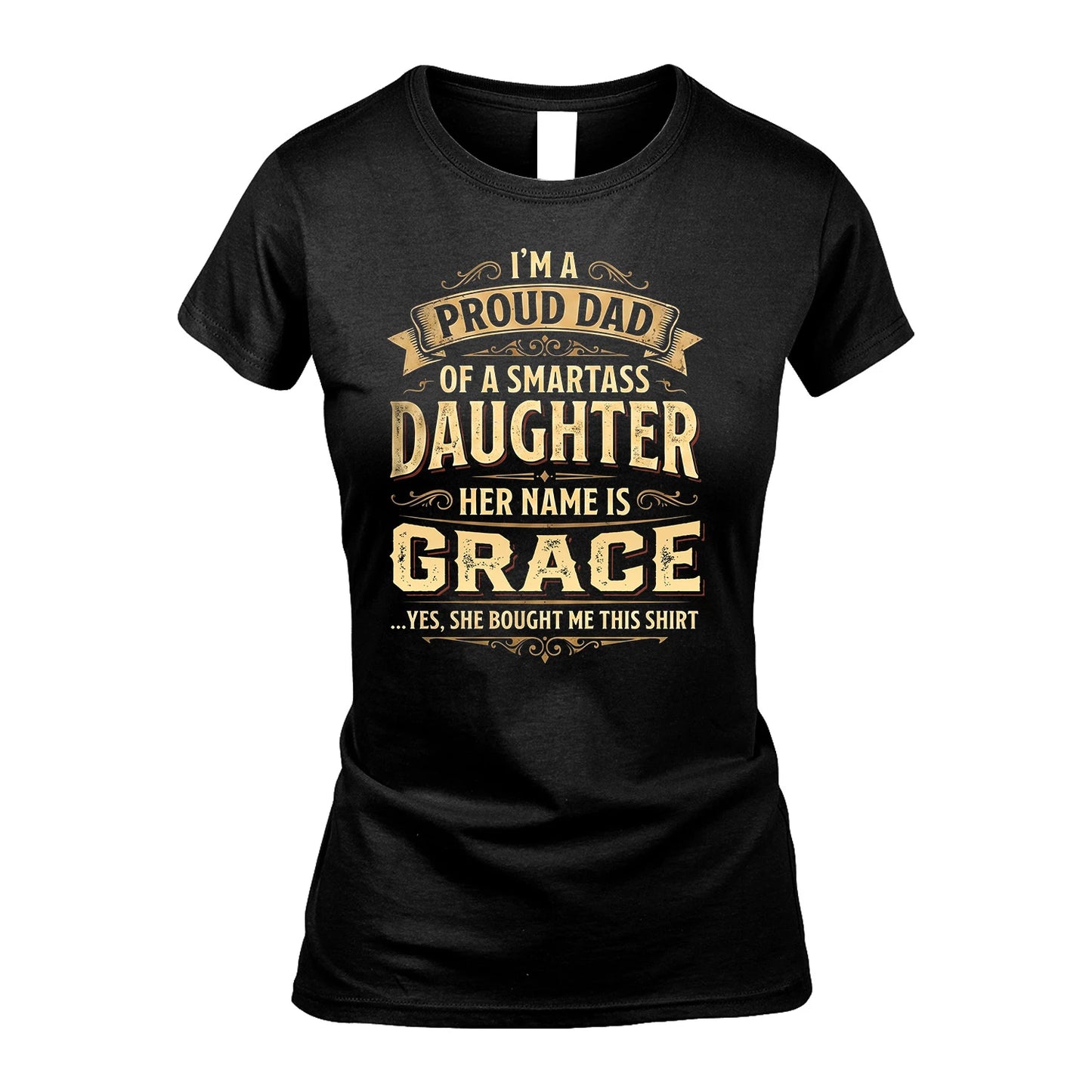 GRACE 13K1-356 I'm A Proud Dad Of A Smartass Daughter Her Name Is...