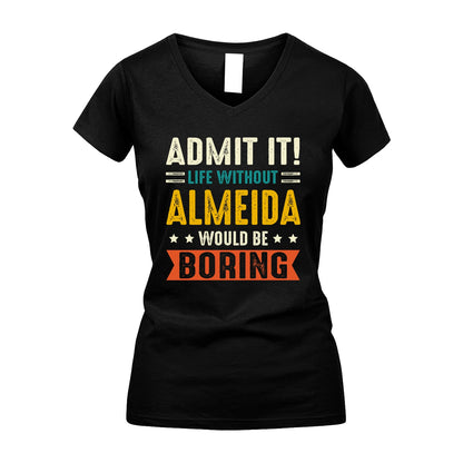 ALMEIDA 13K2-124–Personalized Funny Quote Apparel “Life Without NAME Would Be Boring”