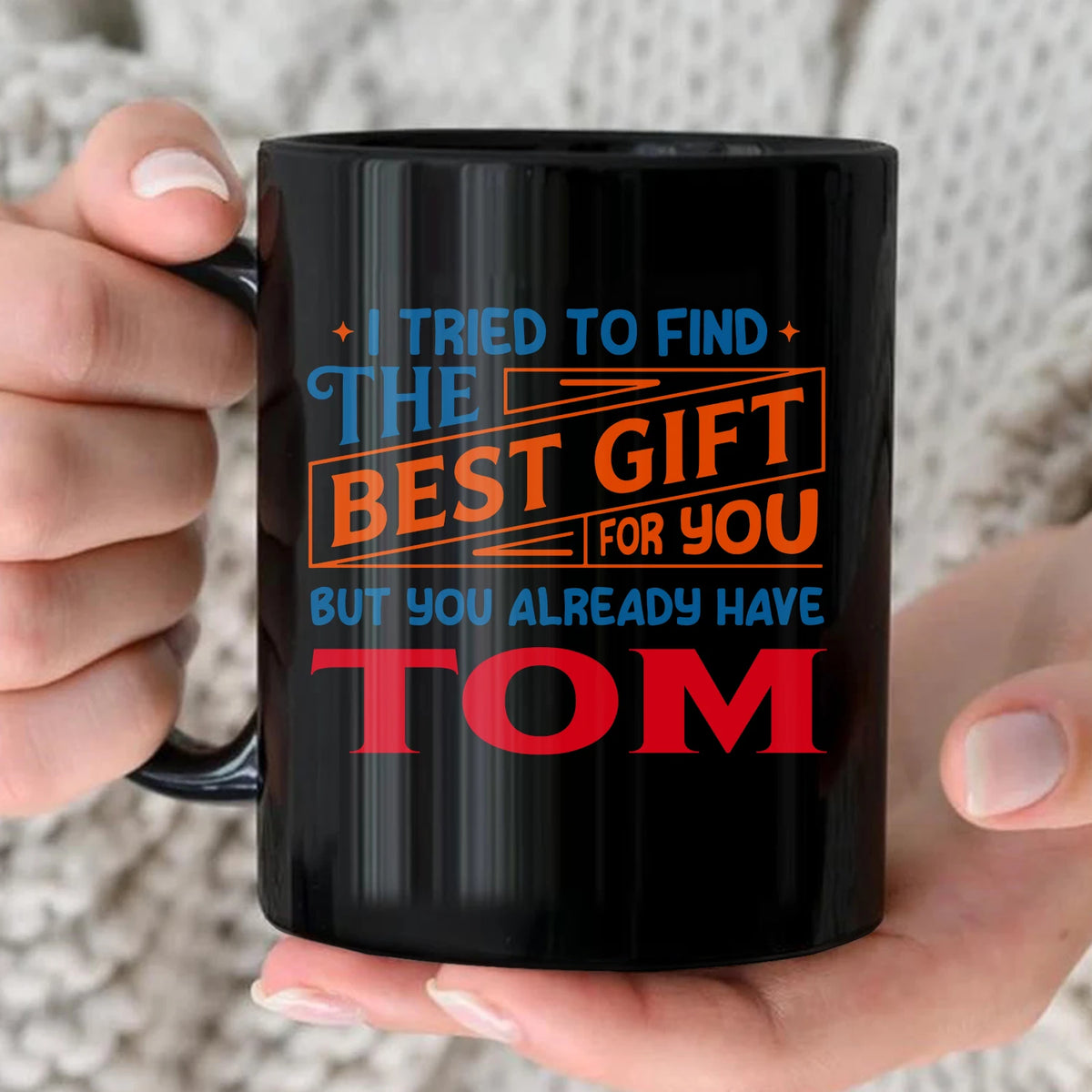 You Already Have Your Name Custom Mug - Funny Gift TOM 13K1 MG15